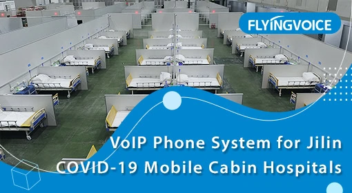 VoIP Phone System for Jilin COVID-19 Mobile Cabin Hospitals