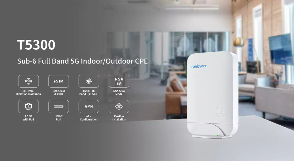 Flyingvoice Launches New Product T5300: Sub-6 Full Band 5G Indoor/Outdoor CPE