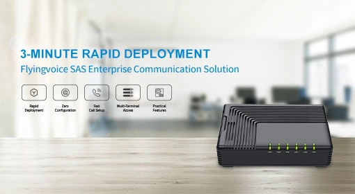 Flyingvoice Unveils Innovative SAS Solution: 3-Minute Rapid Enterprise Communication Deployment