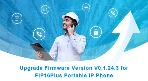 Upgrade Firmware Version V0.1.24.3 for FIP16Plus Portable IP Phone